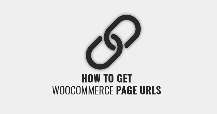 How To Get WooCommerce Page URLs in Themes/Plugins